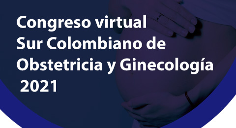 CONGRESO VIRTUAL SUR COLOMBIANO DE OBSTETRICIA Y GINECOLOGÍA 2021