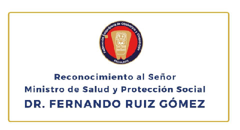 Reconocimiento al Señor Ministro de Salud y Protección Social DR. FERNANDO RUIZ GÓMEZ